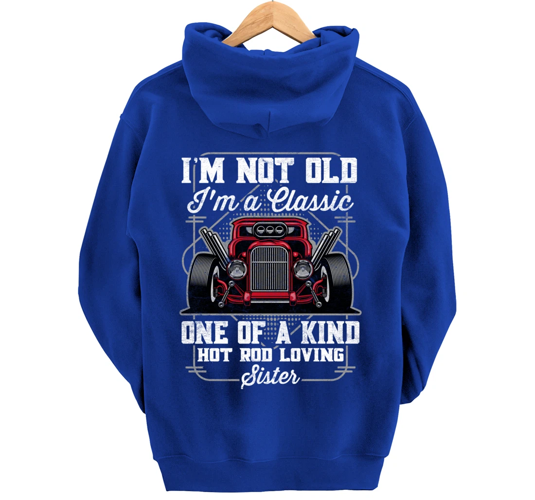 I'm Not Old I'm a Classic Hot Rod Loving Sister Pullover Hoodie
