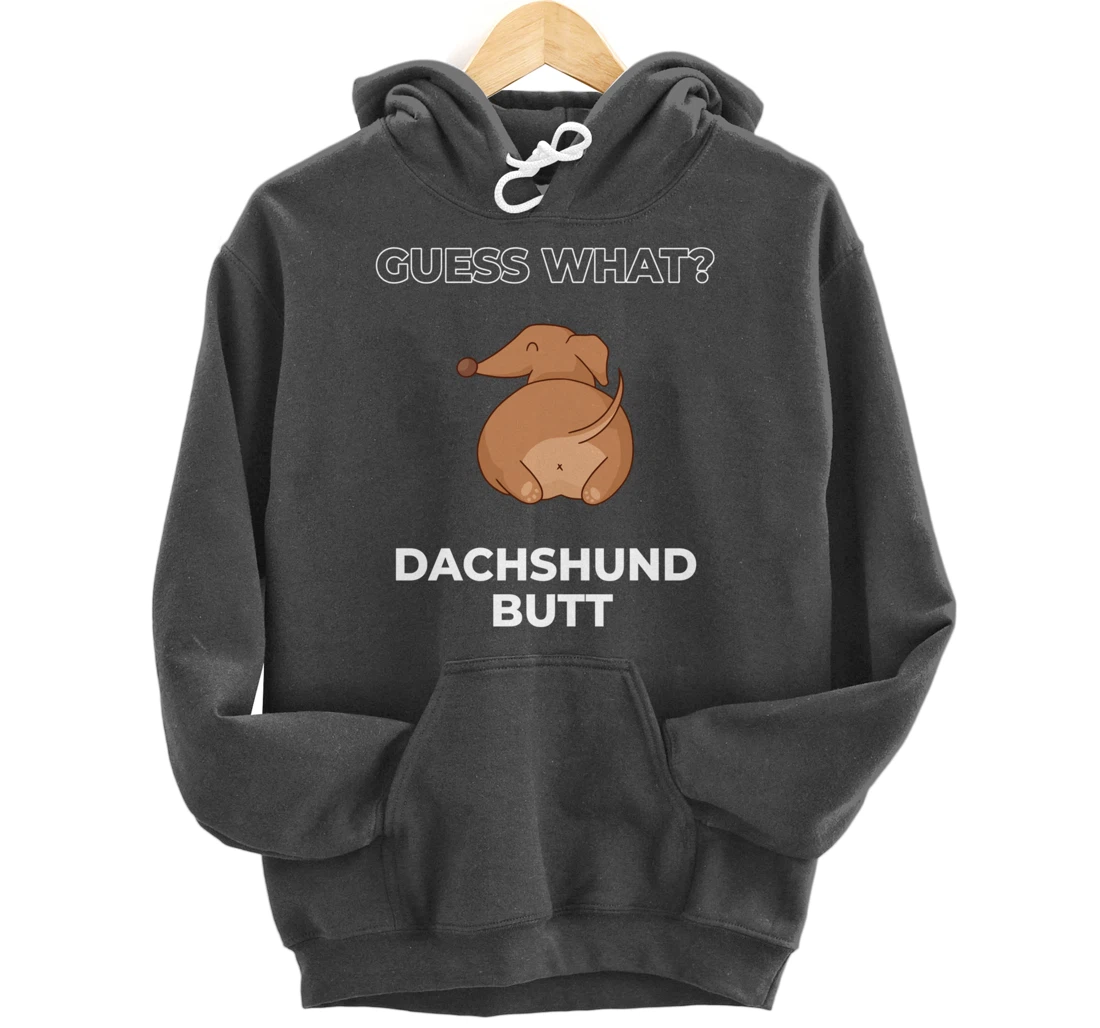 Guess What Dachshund Butt Funny Dachshund Dog Pullover Hoodie