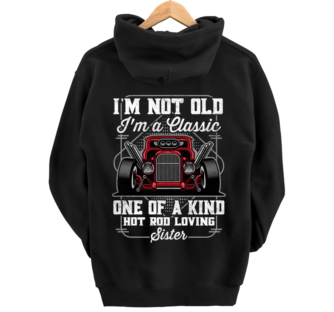 I'm Not Old I'm a Classic Hot Rod Loving Sister Pullover Hoodie