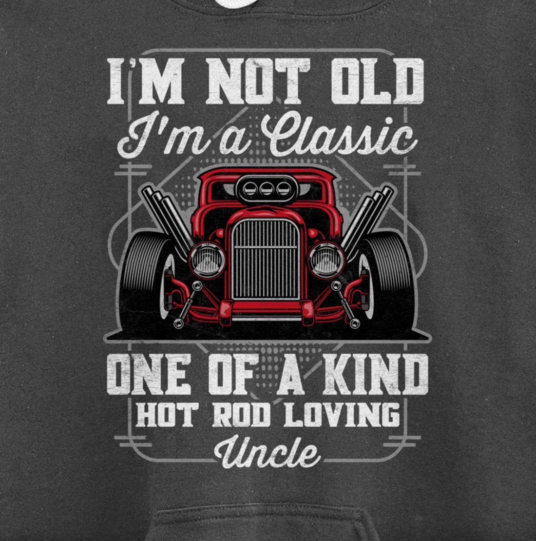 I'm Not Old I'm a Classic Hot Rod Loving Uncle Pullover Hoodie