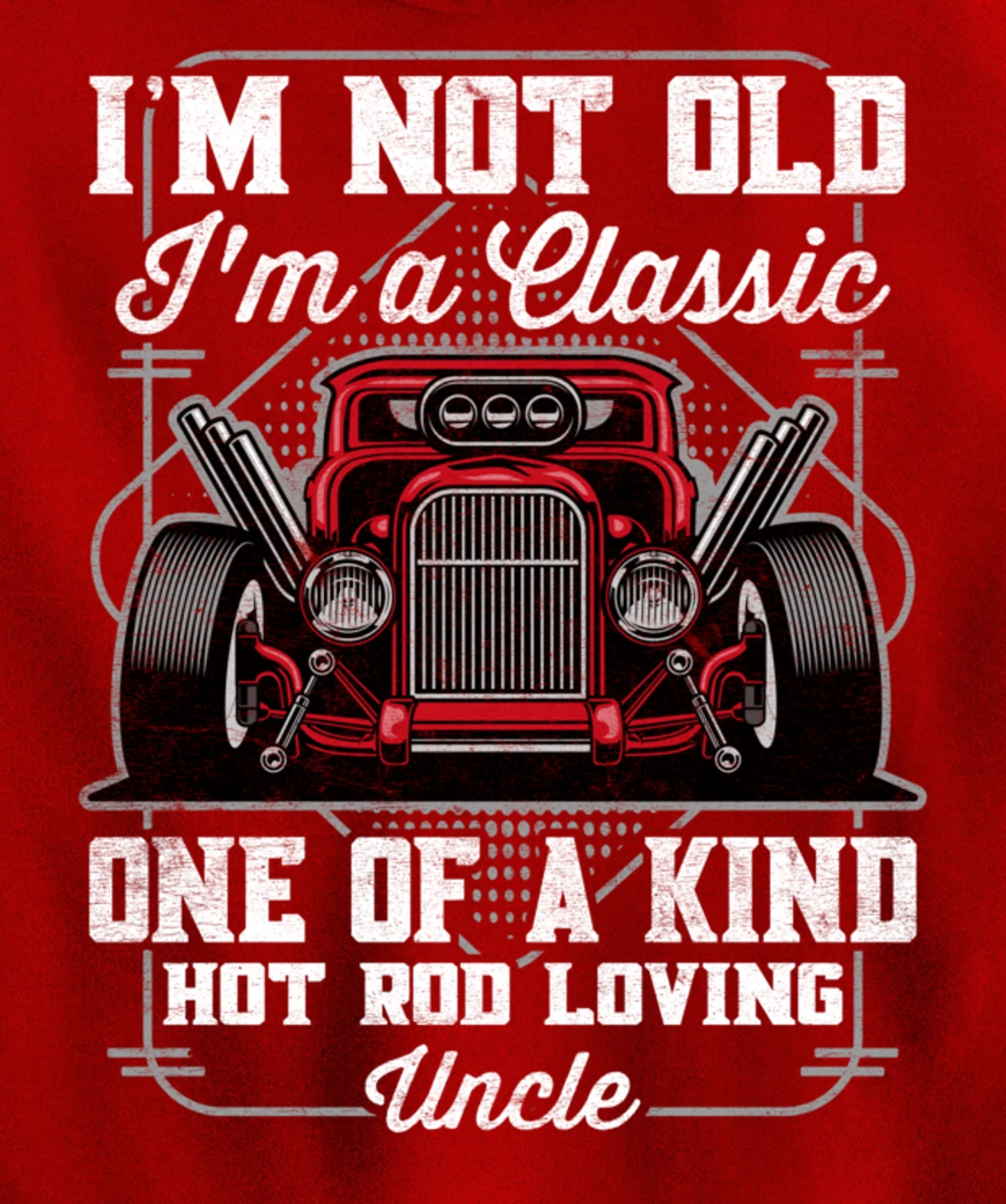 I'm Not Old I'm a Classic Hot Rod Loving Uncle Pullover Hoodie