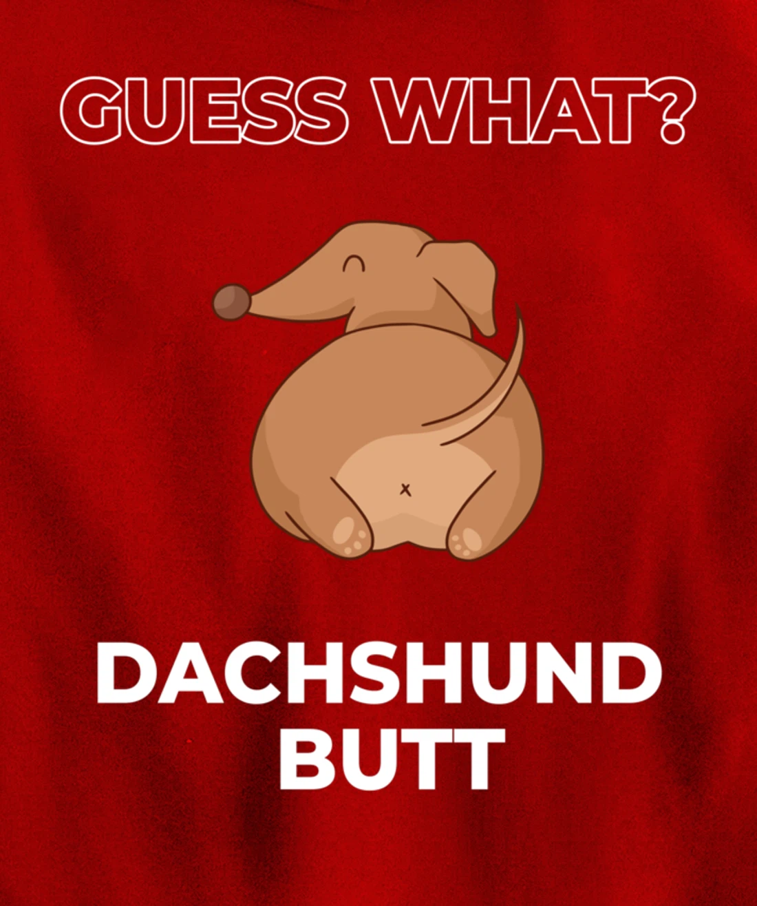 Guess What Dachshund Butt Funny Dachshund Dog Pullover Hoodie