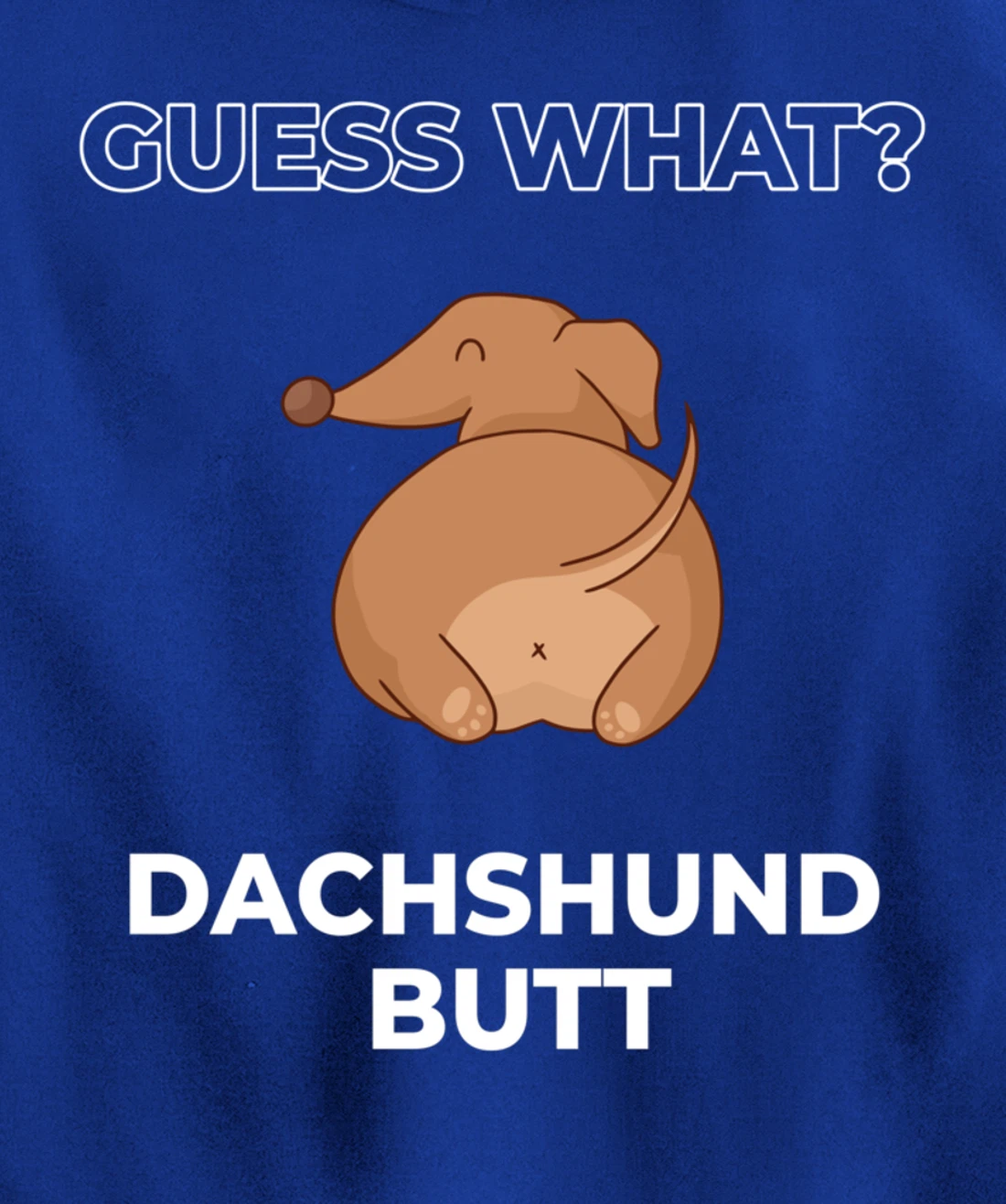 Guess What Dachshund Butt Funny Dachshund Dog Pullover Hoodie