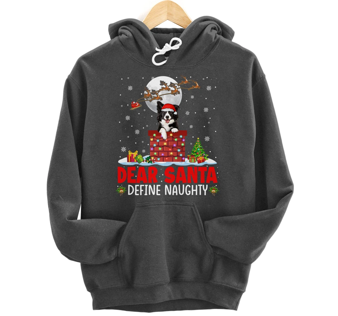 Dear Santa Define Xmas Naughty Border Collie At Chimney Pullover Hoodie