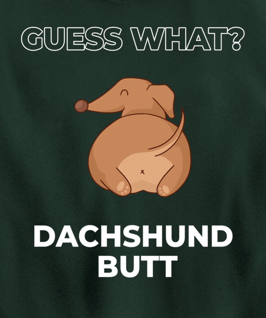 Guess What Dachshund Butt Funny Dachshund Dog Pullover Hoodie