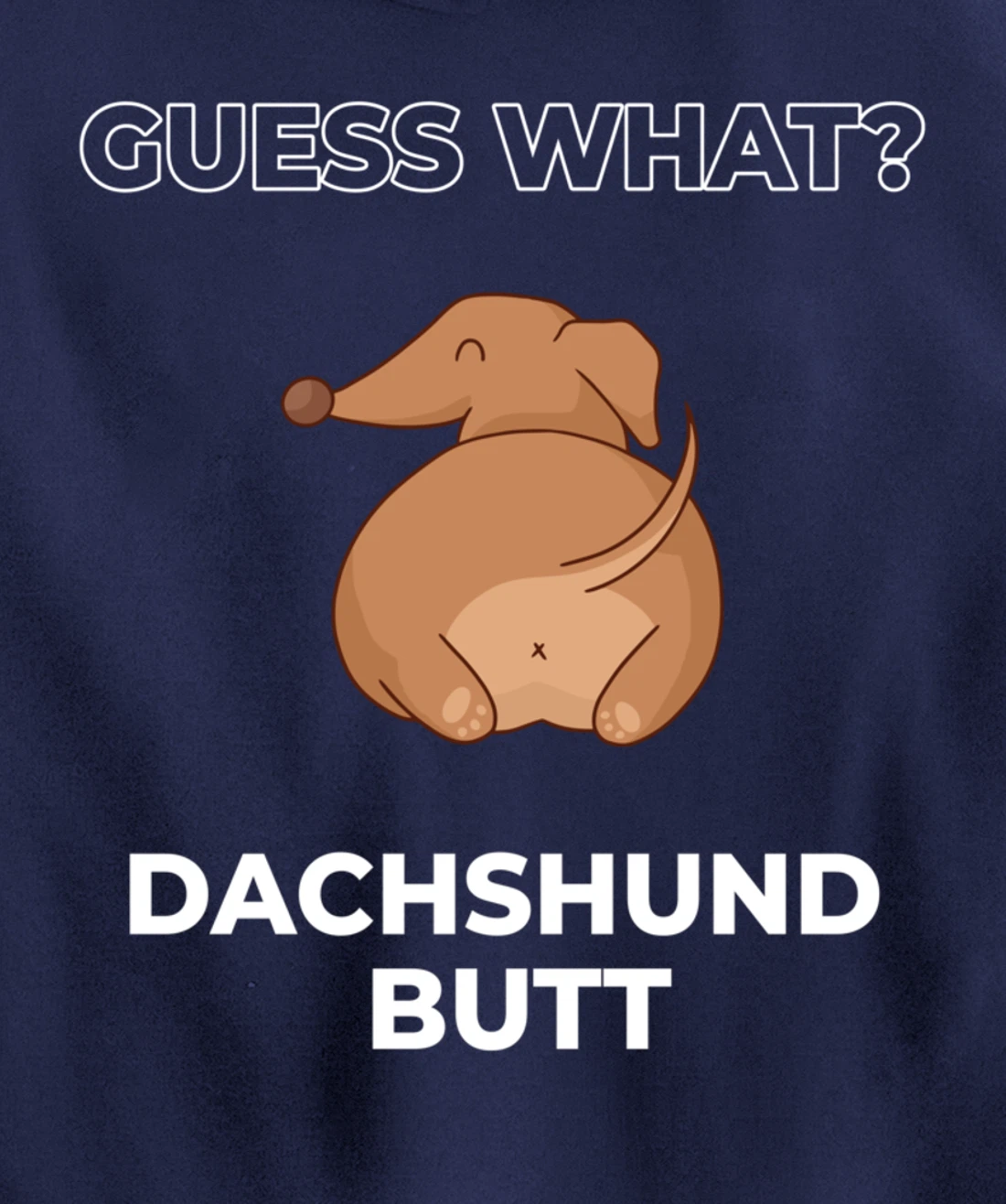 Guess What Dachshund Butt Funny Dachshund Dog Pullover Hoodie