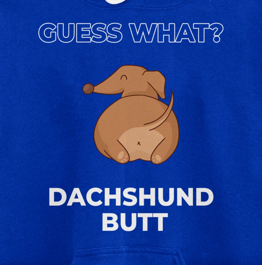 Guess What Dachshund Butt Funny Dachshund Dog Pullover Hoodie