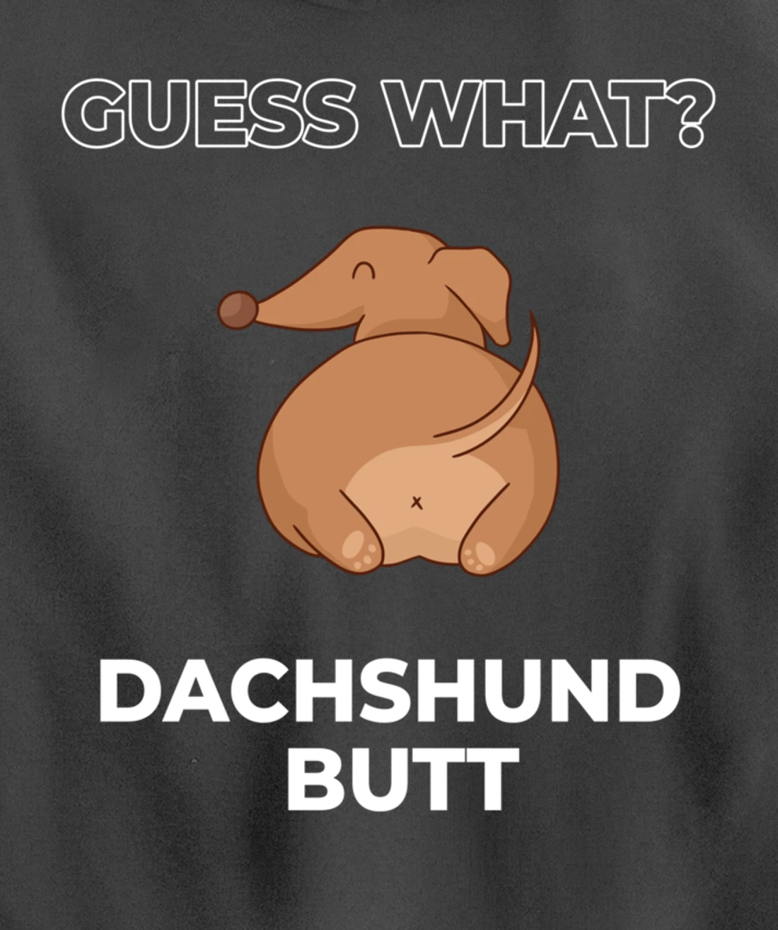 Guess What Dachshund Butt Funny Dachshund Dog Pullover Hoodie