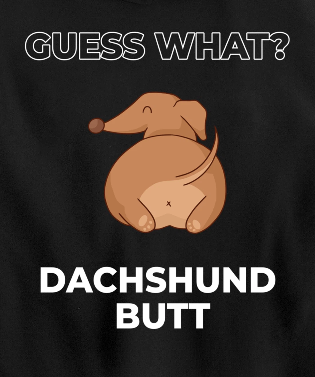 Guess What Dachshund Butt Funny Dachshund Dog Pullover Hoodie