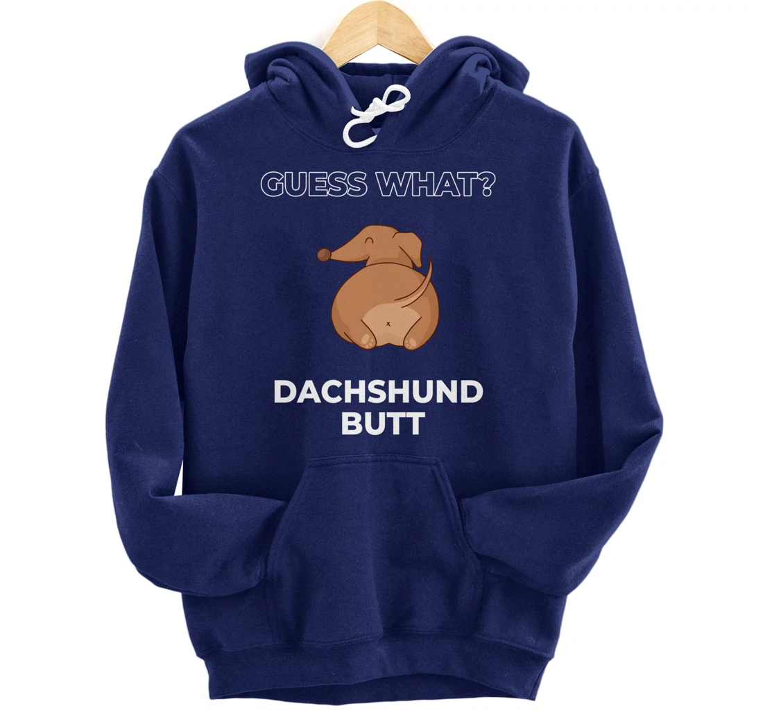 Guess What Dachshund Butt Funny Dachshund Dog Pullover Hoodie