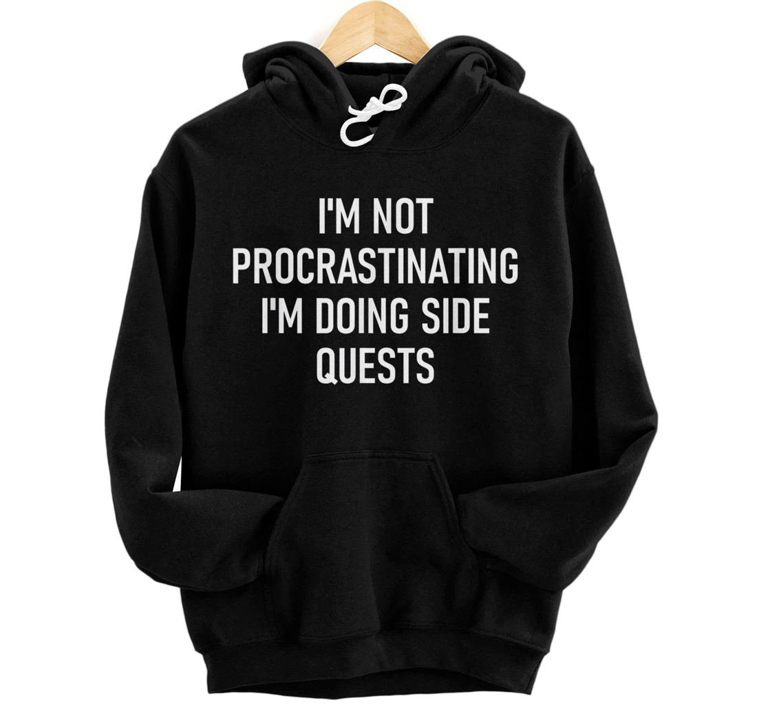 I'm Not Procrastinating I'm Doing Side Quests, Funny Gamer Pullover Hoodie