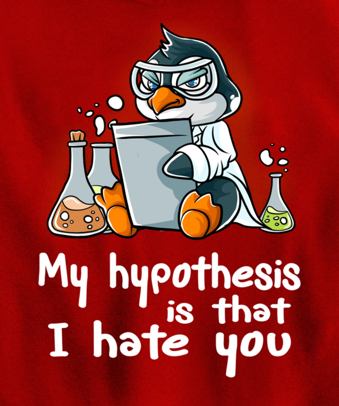 My Hypothesis Is That I Hate You Scientist Science Penguin Pullover Hoodie