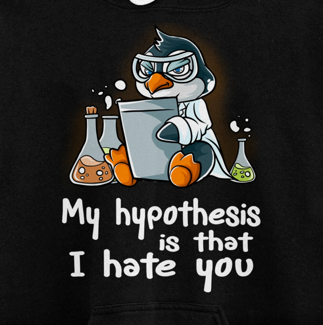 My Hypothesis Is That I Hate You Scientist Science Penguin Pullover Hoodie