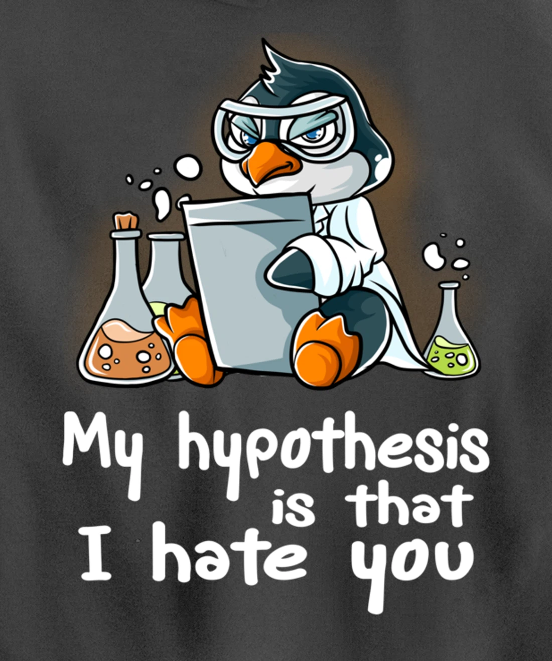 My Hypothesis Is That I Hate You Scientist Science Penguin Pullover Hoodie