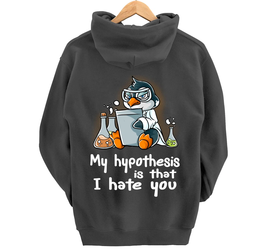 My Hypothesis Is That I Hate You Scientist Science Penguin Pullover Hoodie