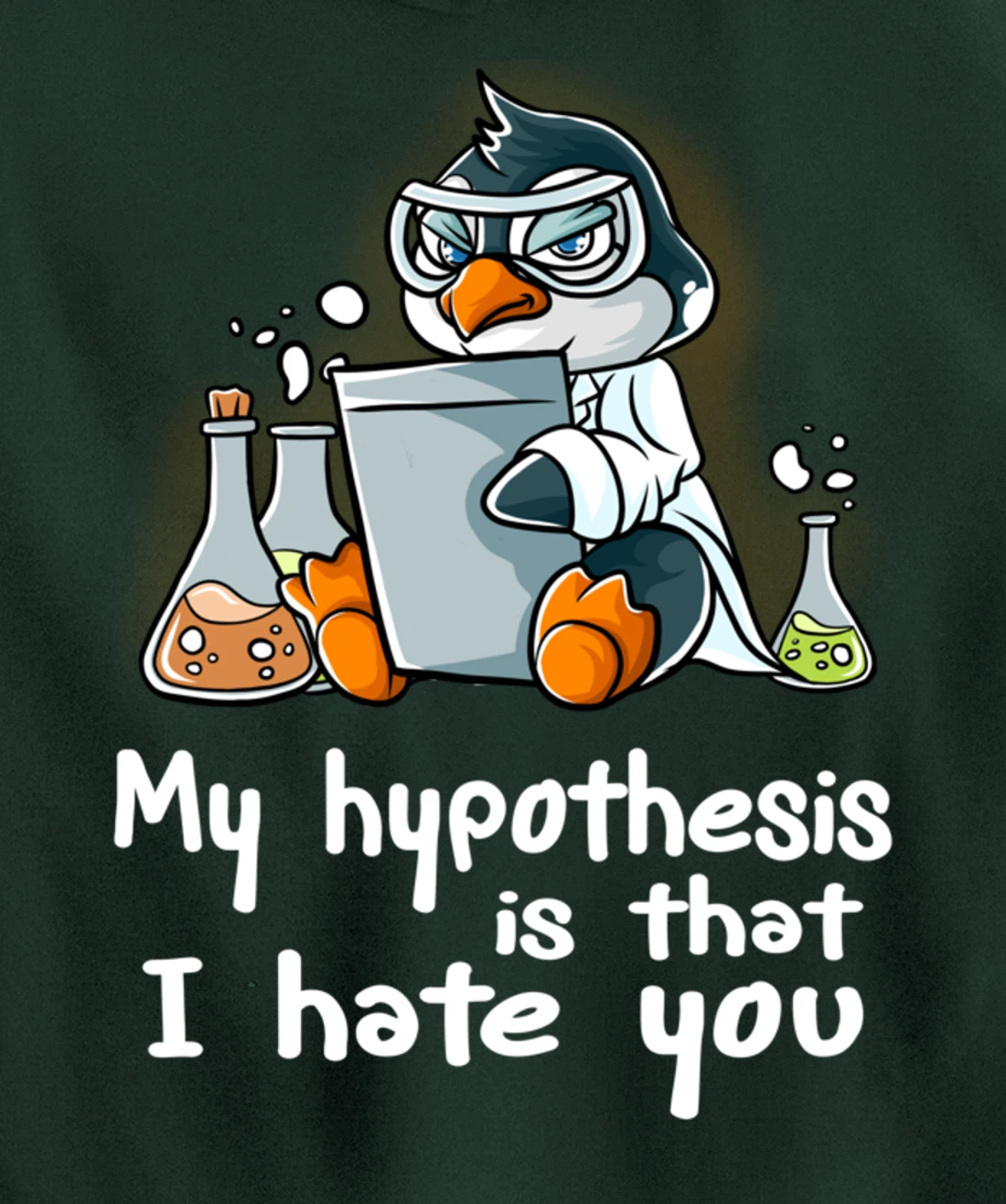 My Hypothesis Is That I Hate You Scientist Science Penguin Pullover Hoodie