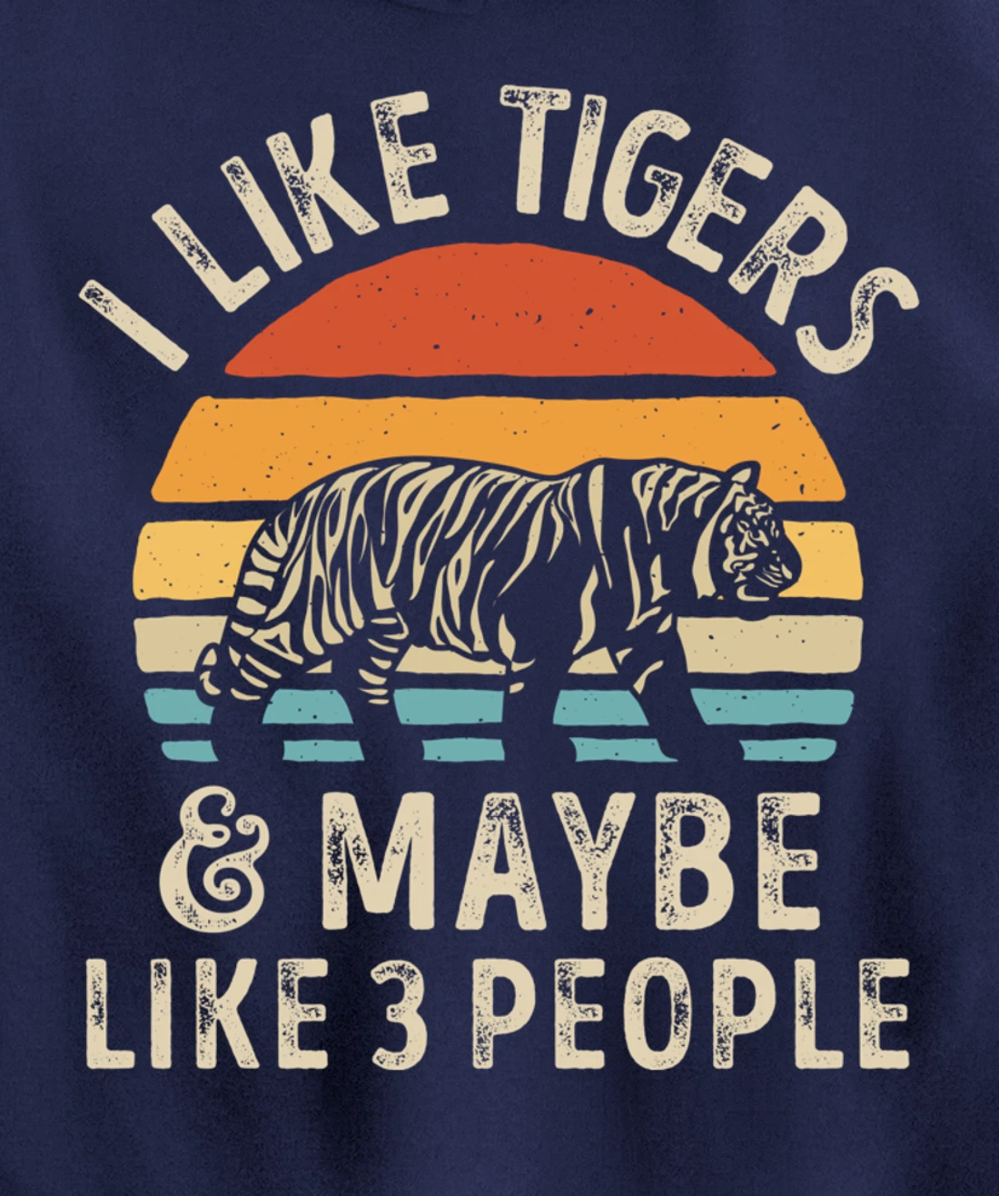 I Like Tigers And Maybe Like 3 People Tiger Lover Retro Men Pullover Hoodie