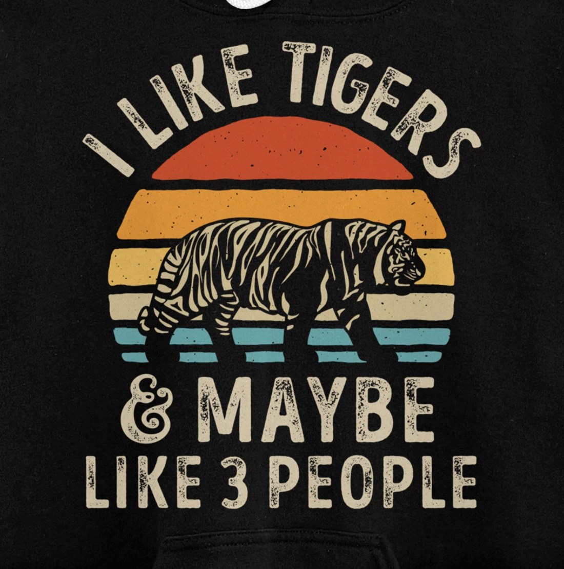 I Like Tigers And Maybe Like 3 People Tiger Lover Retro Men Pullover Hoodie