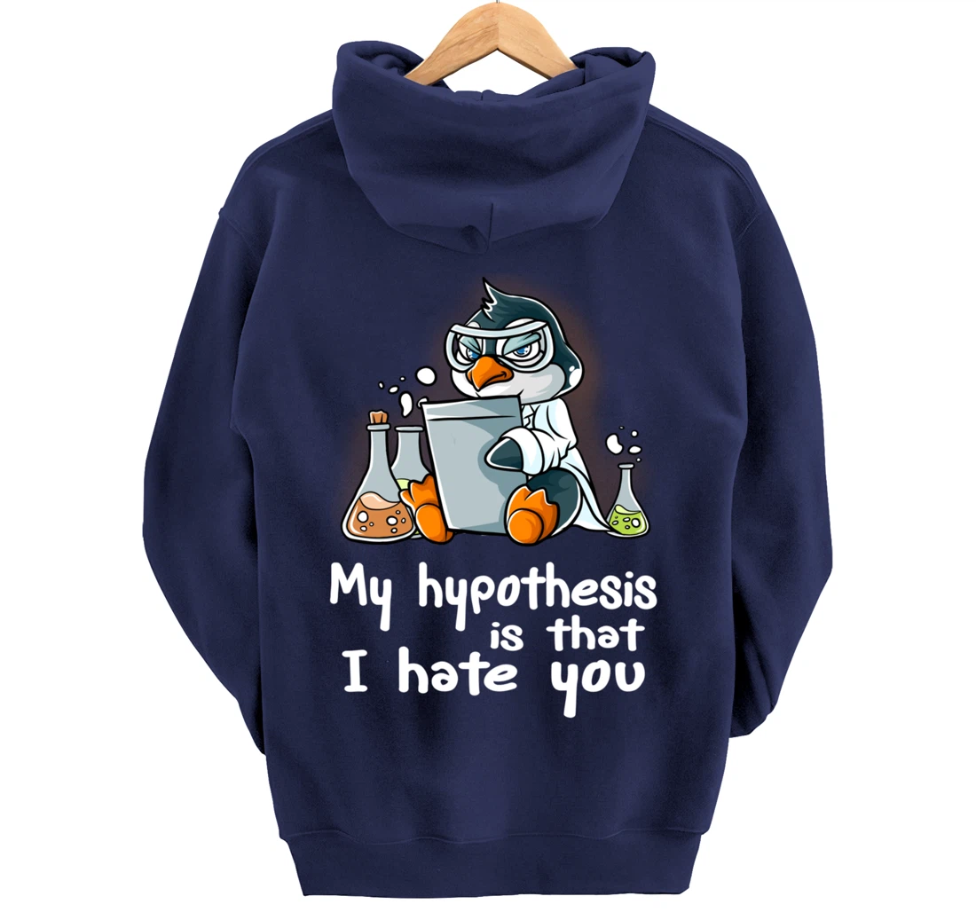 My Hypothesis Is That I Hate You Scientist Science Penguin Pullover Hoodie