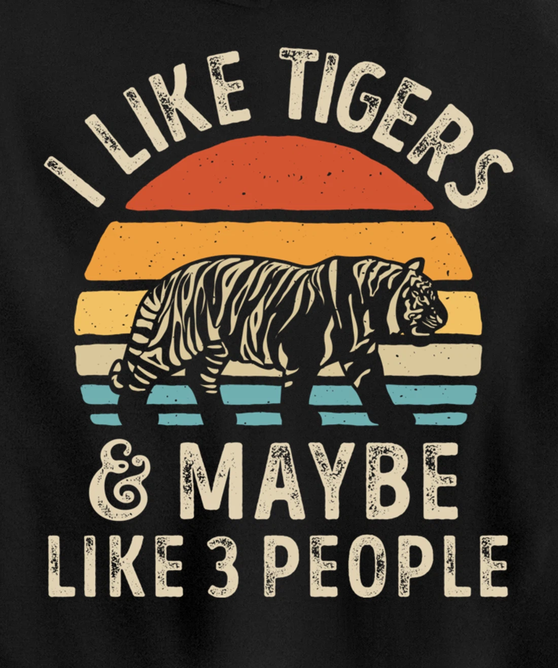 I Like Tigers And Maybe Like 3 People Tiger Lover Retro Men Pullover Hoodie
