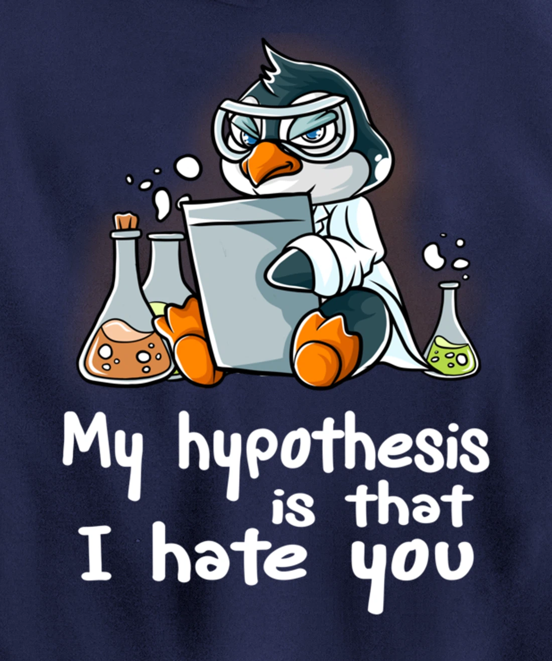My Hypothesis Is That I Hate You Scientist Science Penguin Pullover Hoodie