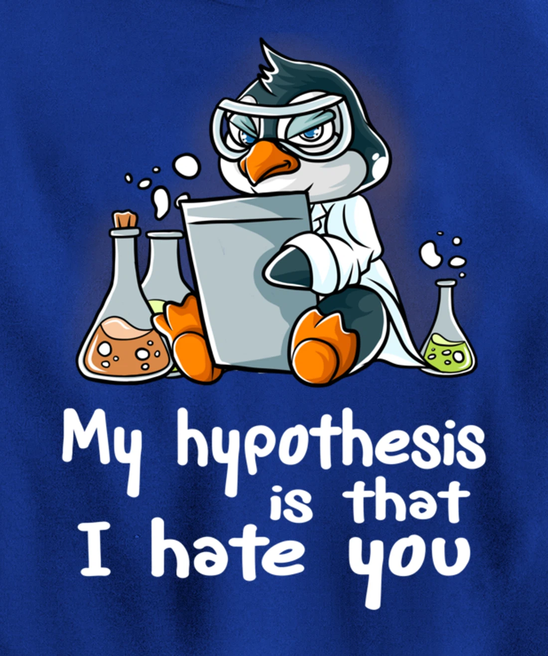 My Hypothesis Is That I Hate You Scientist Science Penguin Pullover Hoodie