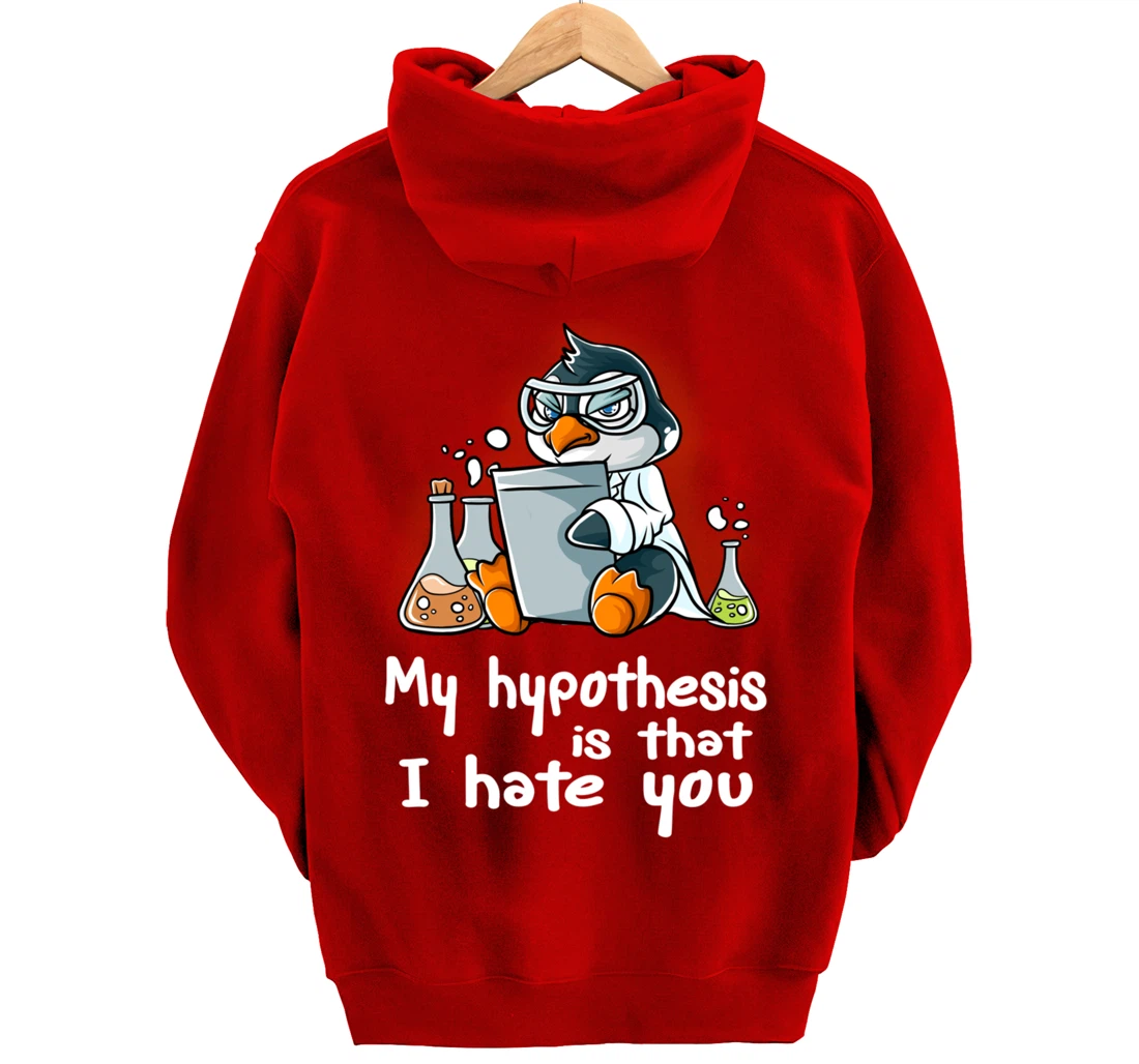 My Hypothesis Is That I Hate You Scientist Science Penguin Pullover Hoodie