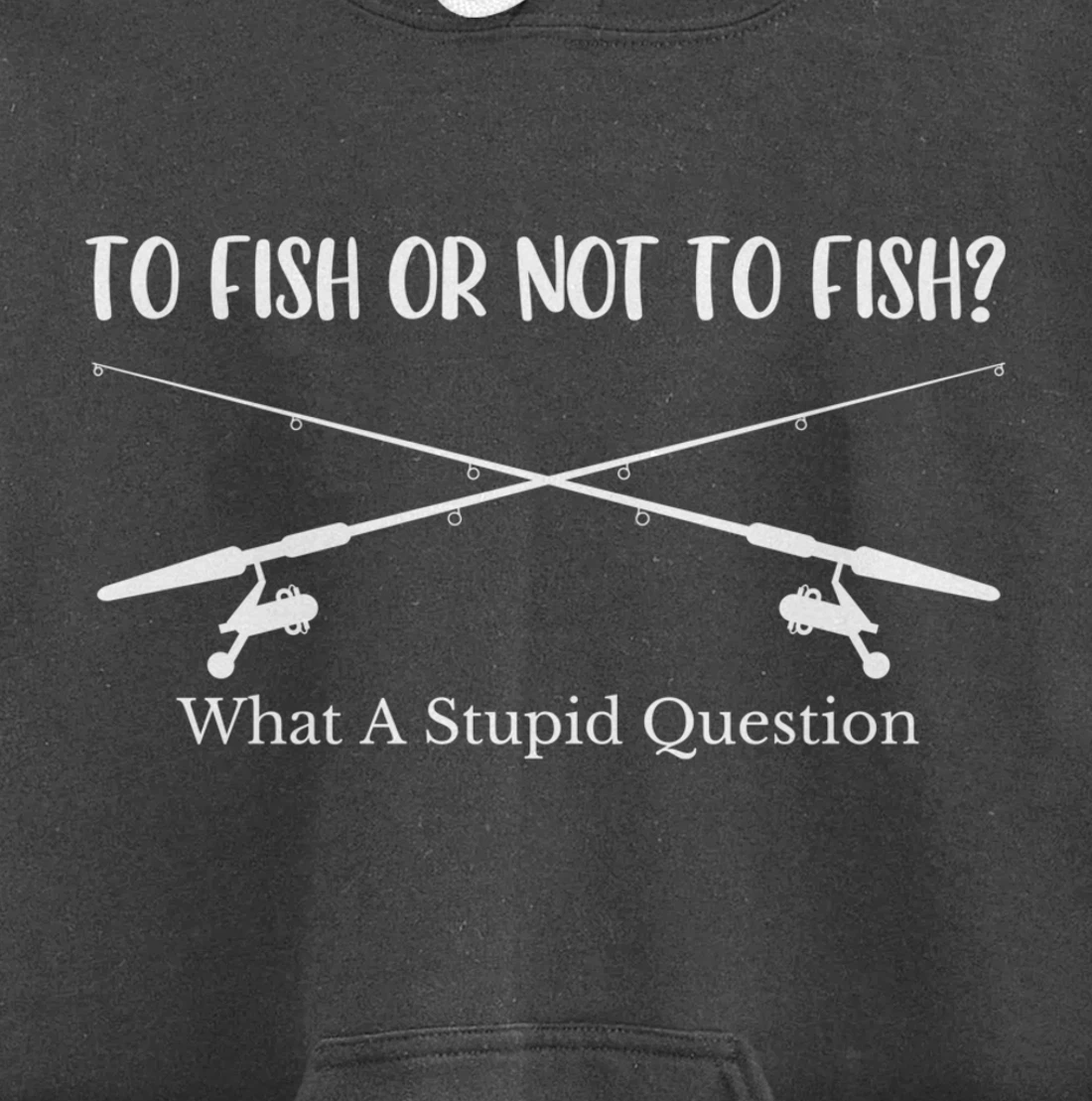To Fish Or Not To Fish What A Stupid Question Fisherman Lake Pullover Hoodie