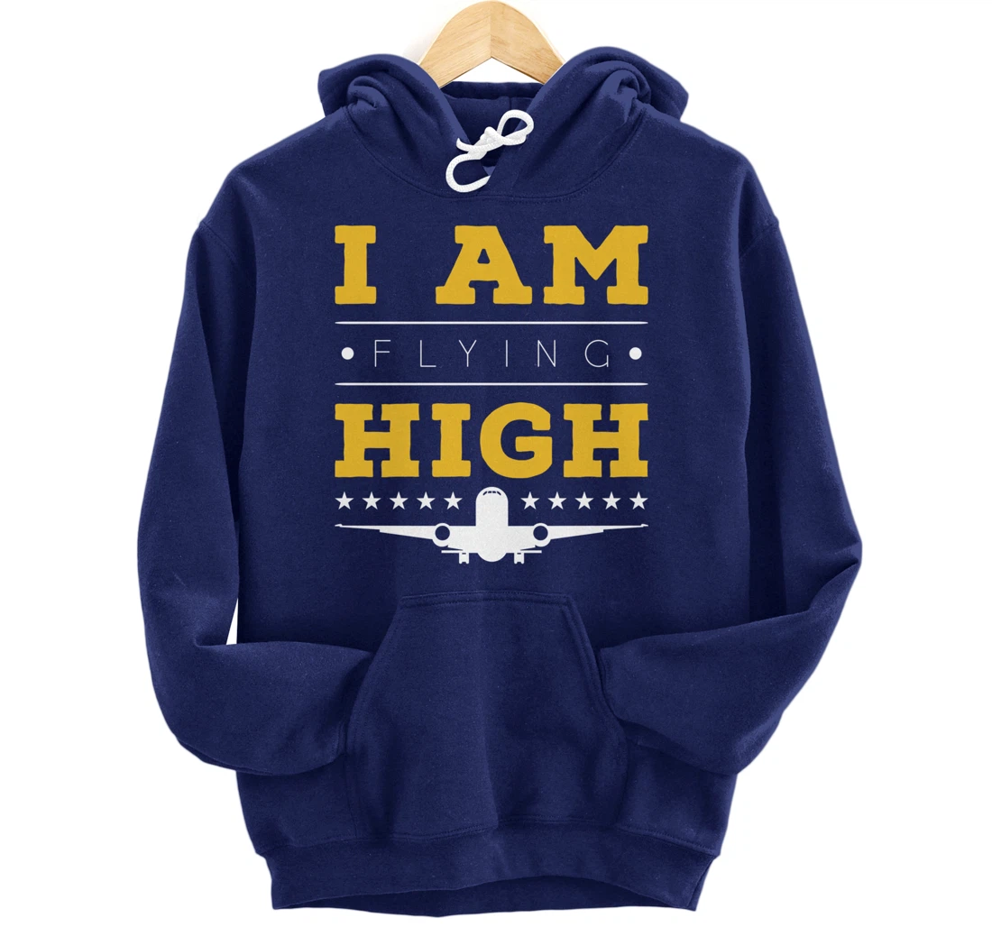 Funny I am Flying High Sarcastic Airplane Lover and Pilot Pullover Hoodie