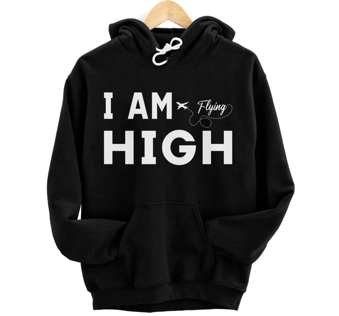 Funny I am Flying High Sarcastic Airplane Lover and Pilot Pullover Hoodie
