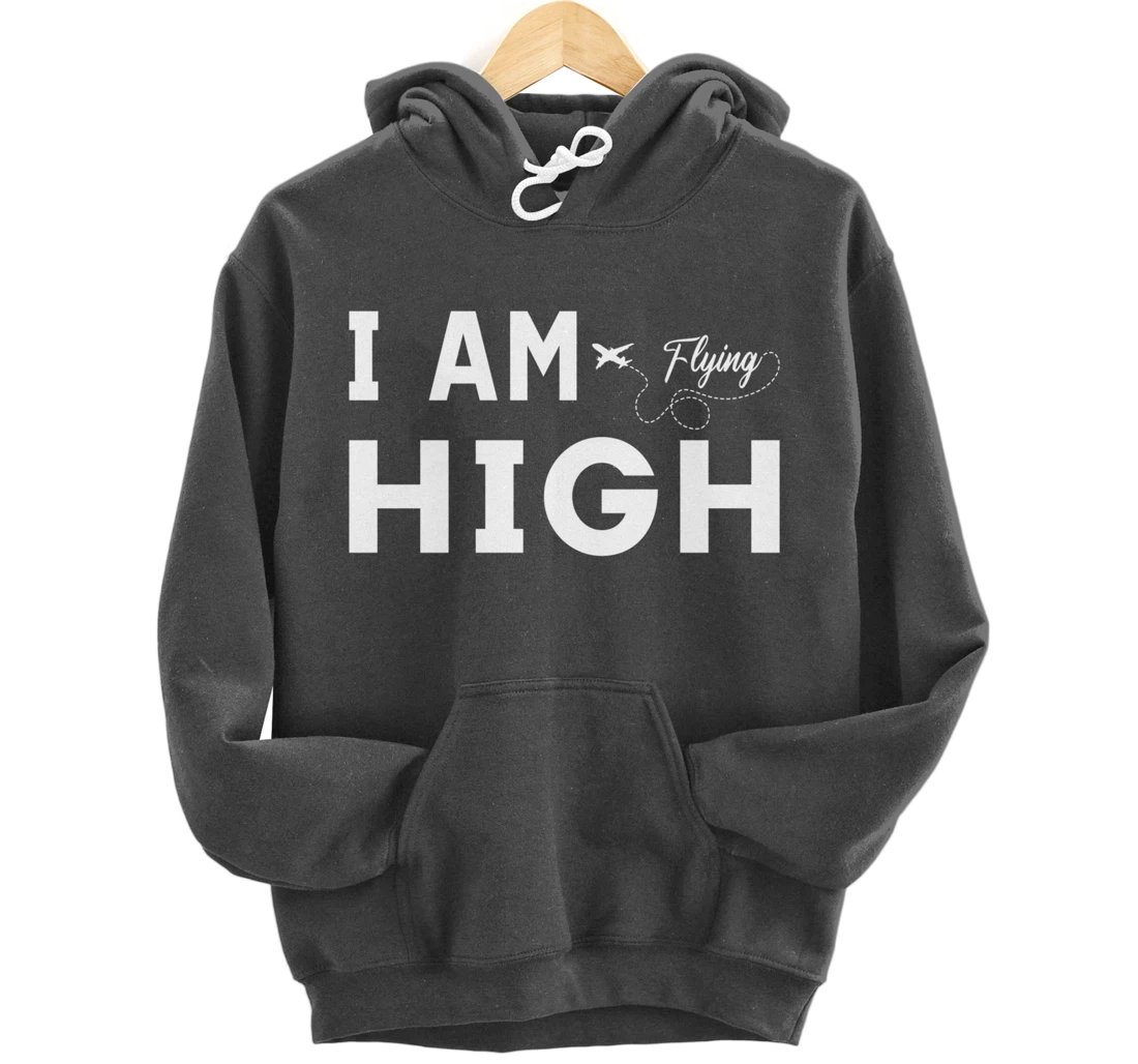Funny I am Flying High Sarcastic Airplane Lover and Pilot Pullover Hoodie