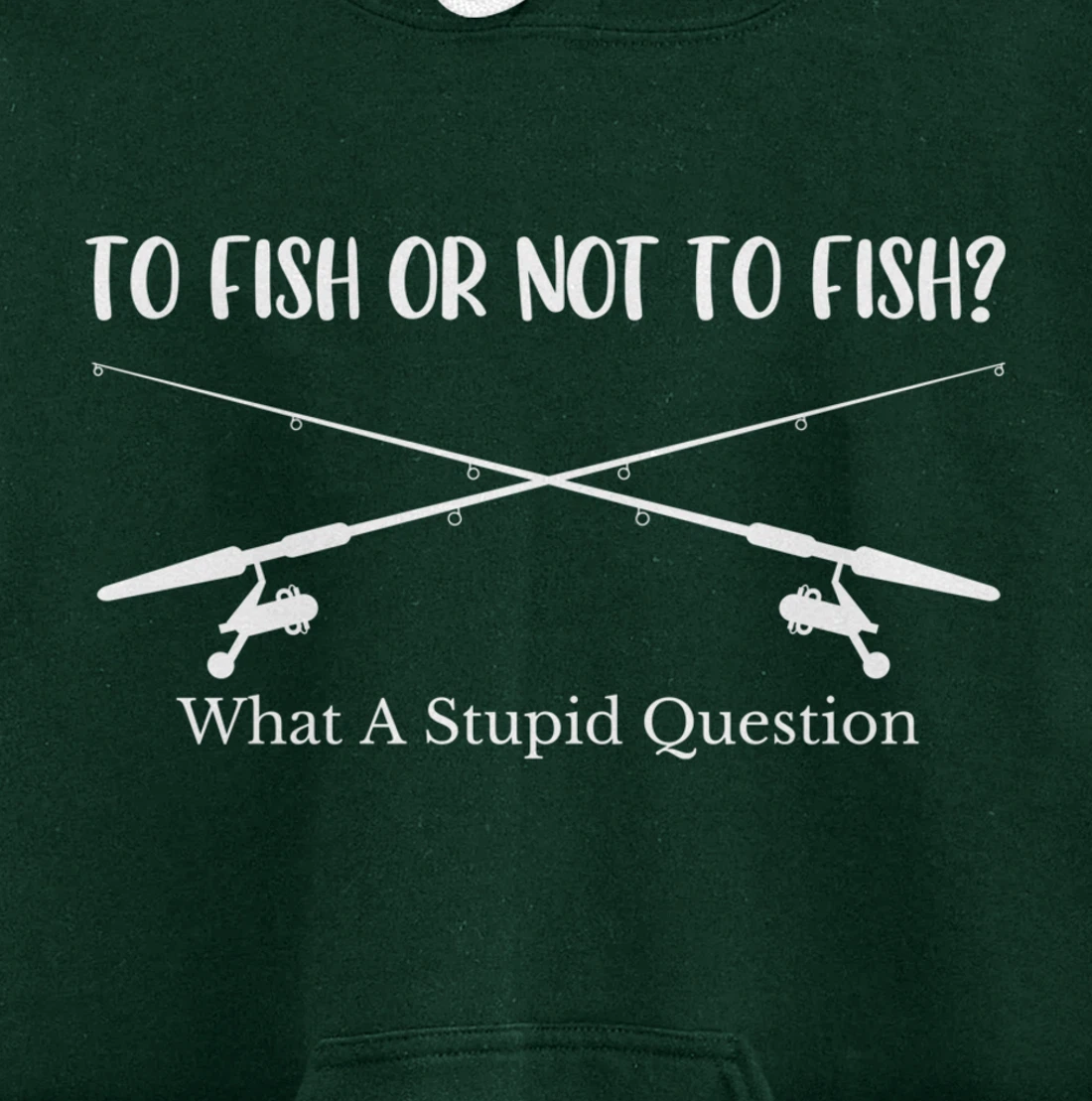 To Fish Or Not To Fish What A Stupid Question Fisherman Lake Pullover Hoodie