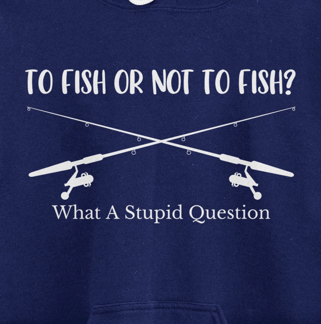 To Fish Or Not To Fish What A Stupid Question Fisherman Lake Pullover Hoodie