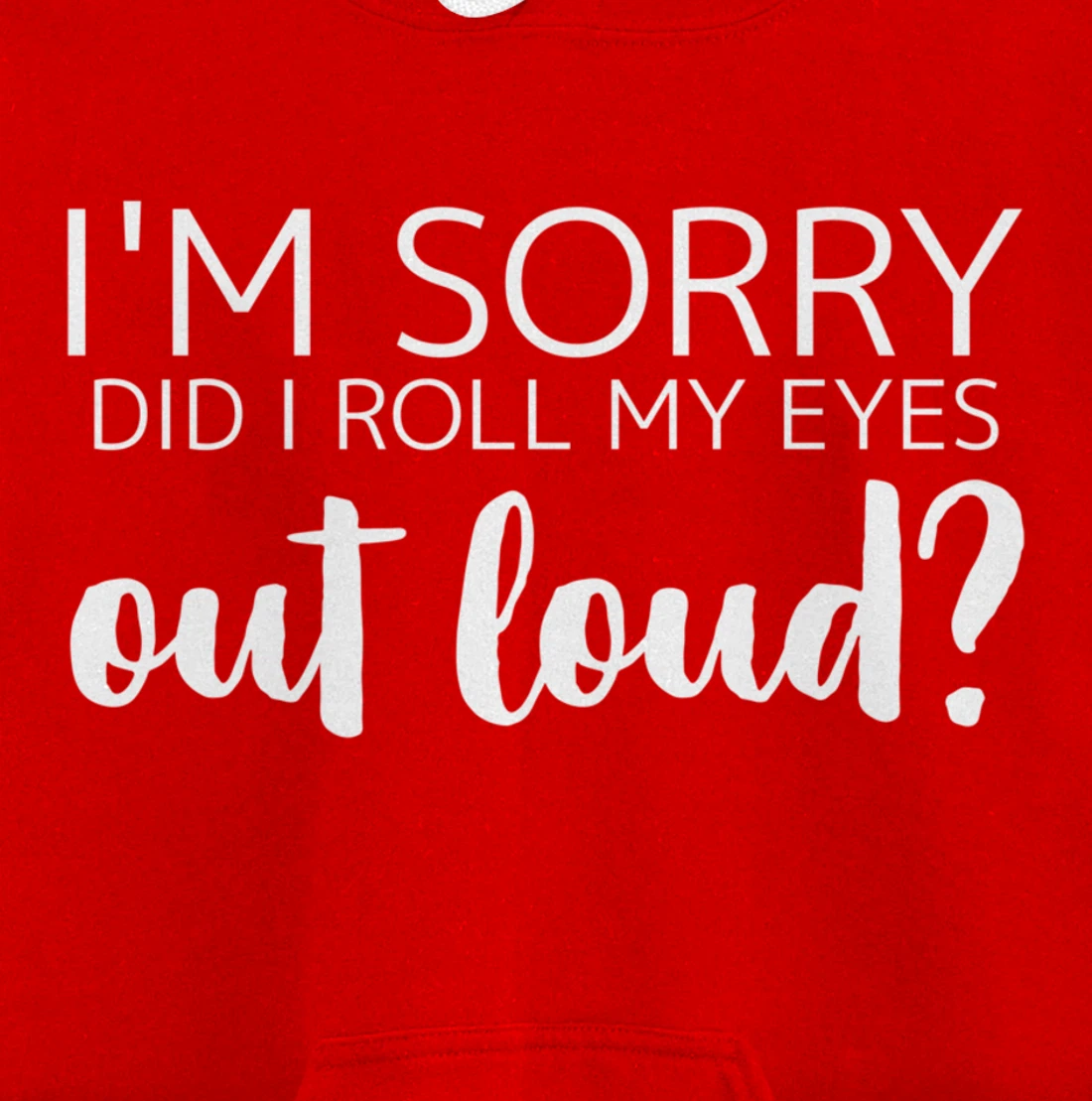 I'm Sorry Did I Roll My Eyes Out Loud Pullover Hoodie