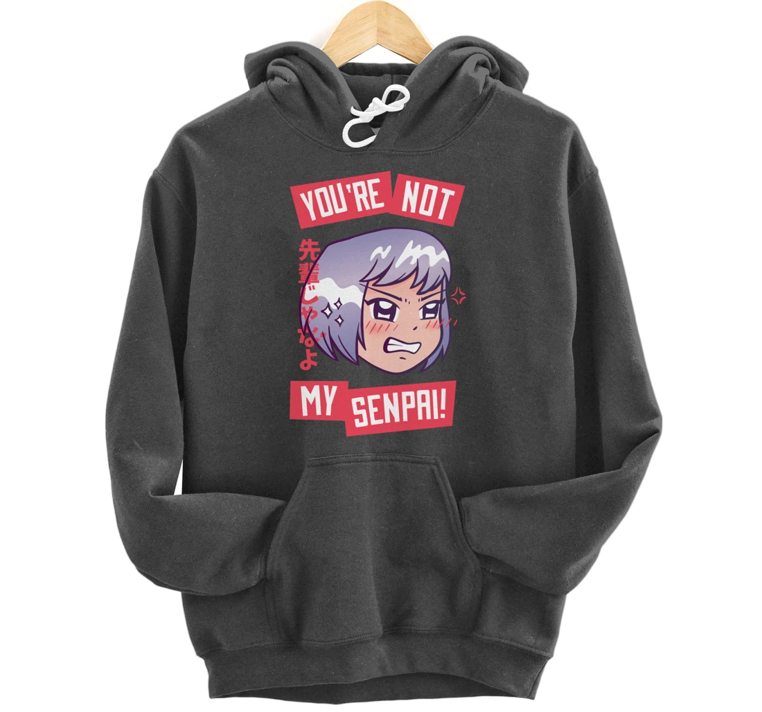 You're Not My Senpai Kawaii Anime Girl Japanese Aesthetic Pullover Hoodie