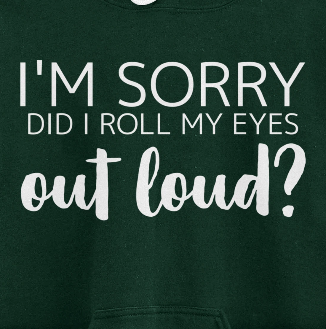 I'm Sorry Did I Roll My Eyes Out Loud Pullover Hoodie