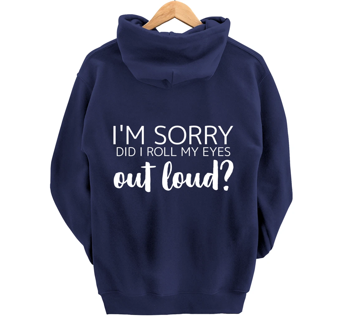 I'm Sorry Did I Roll My Eyes Out Loud Pullover Hoodie