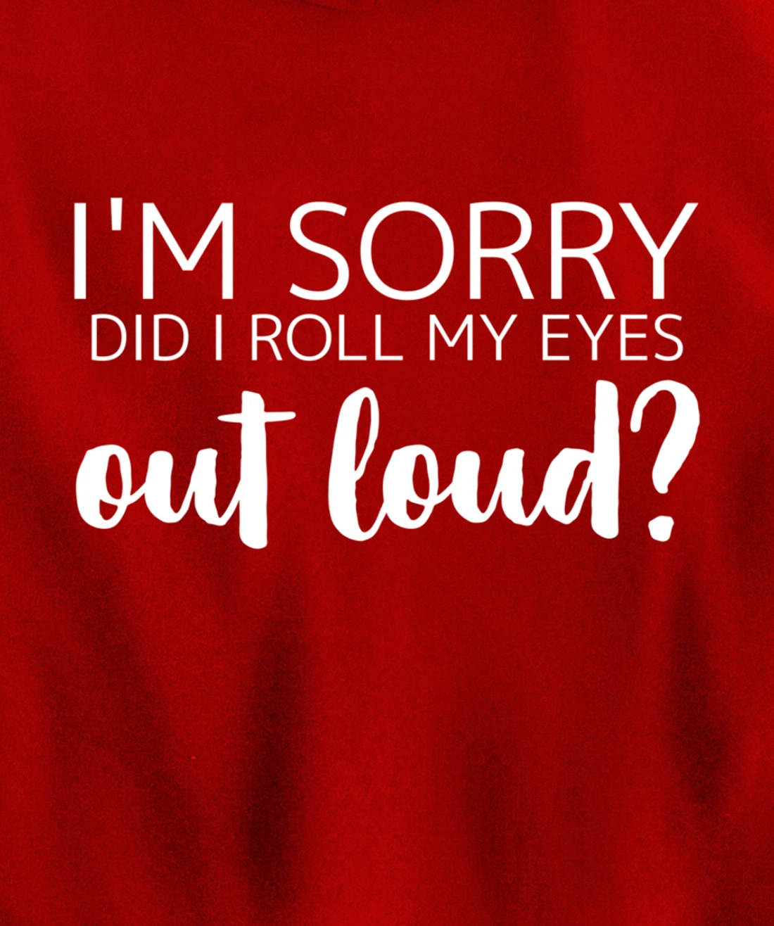 I'm Sorry Did I Roll My Eyes Out Loud Pullover Hoodie