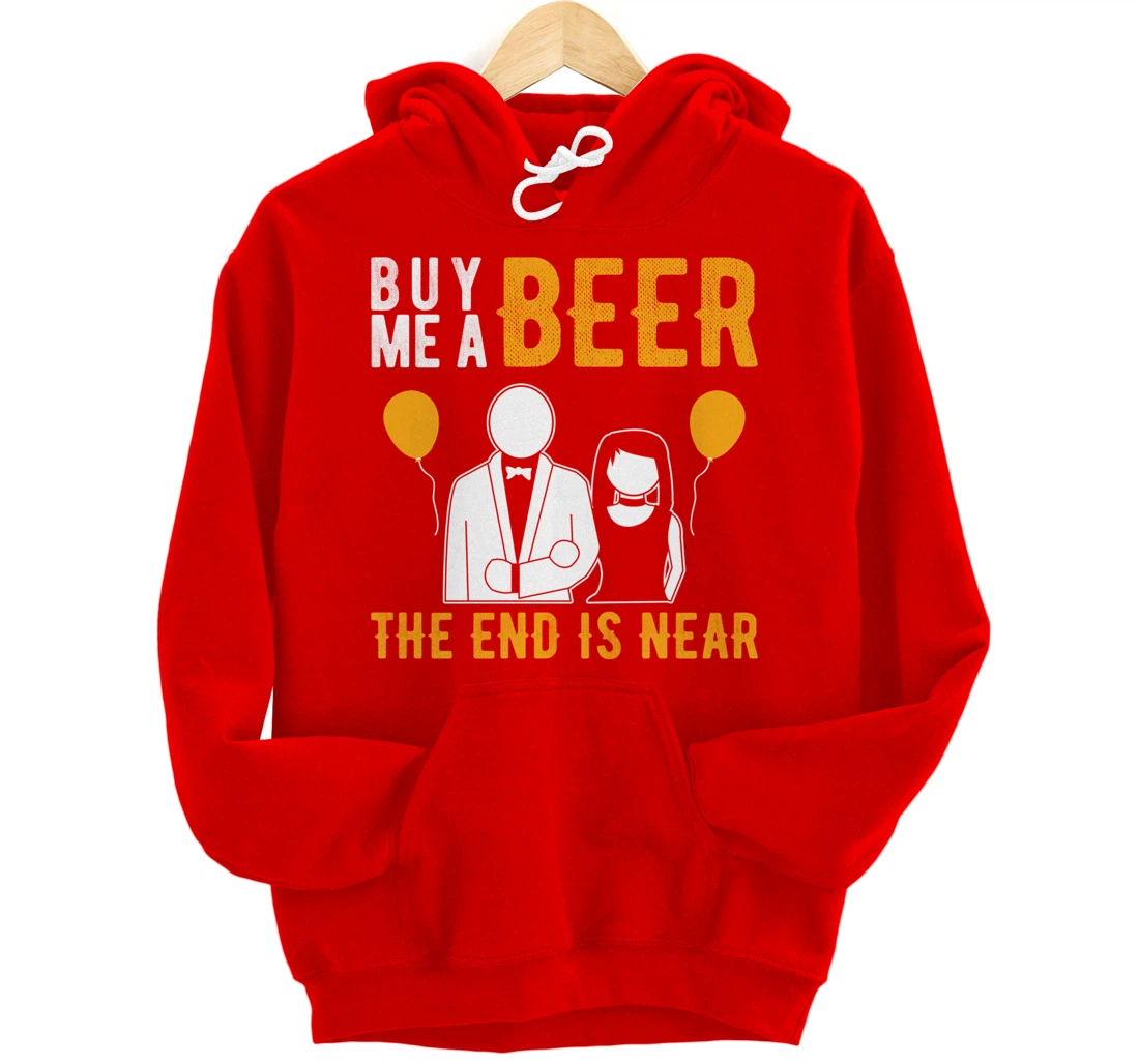 Buy me a beer, the end is near | Bachelor party Pullover Hoodie