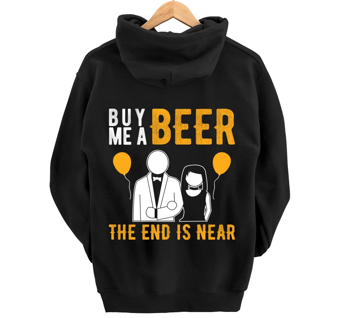 Buy me a beer, the end is near | Bachelor party Pullover Hoodie