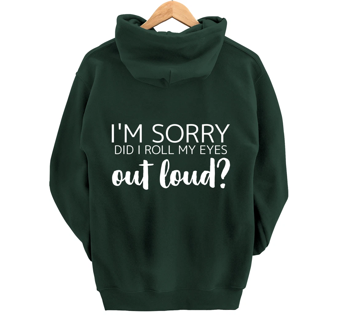 I'm Sorry Did I Roll My Eyes Out Loud Pullover Hoodie