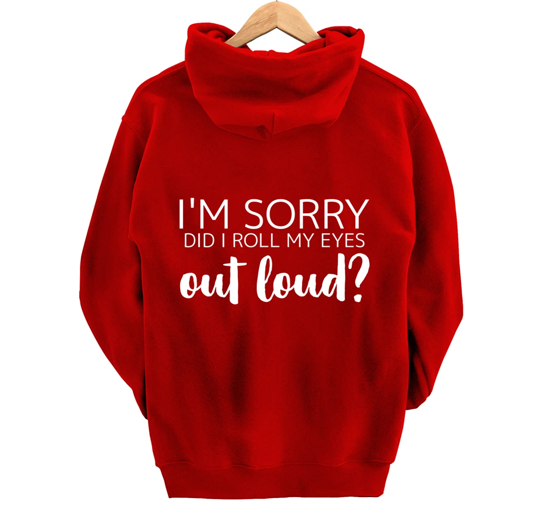 I'm Sorry Did I Roll My Eyes Out Loud Pullover Hoodie