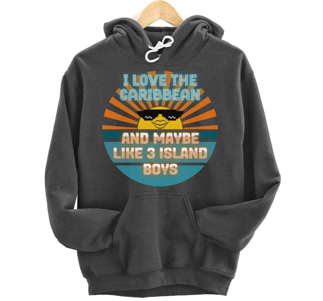 I Love the Caribbean and Maybe Like 3 Island Boys 2021 Meme Pullover Hoodie