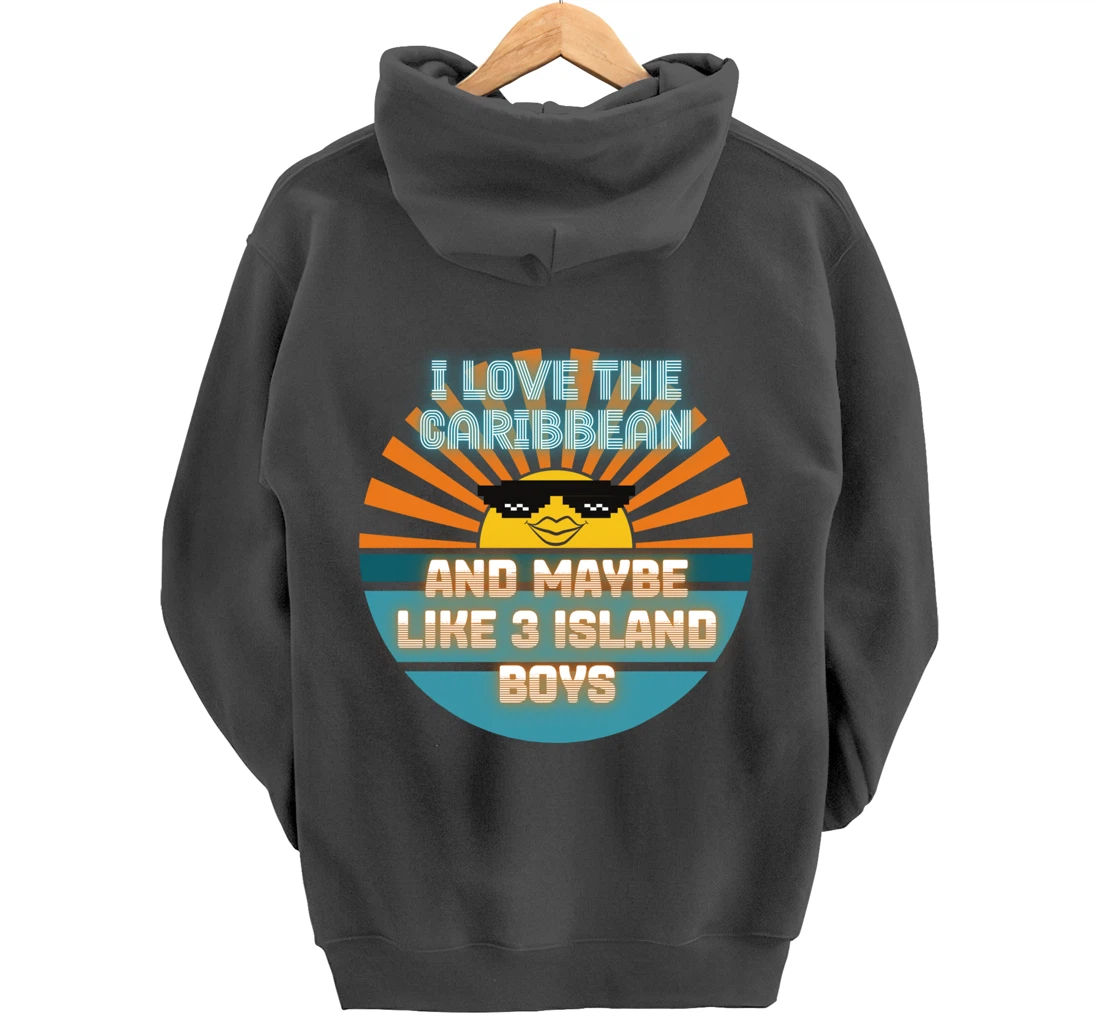 I Love the Caribbean and Maybe Like 3 Island Boys 2021 Meme Pullover Hoodie