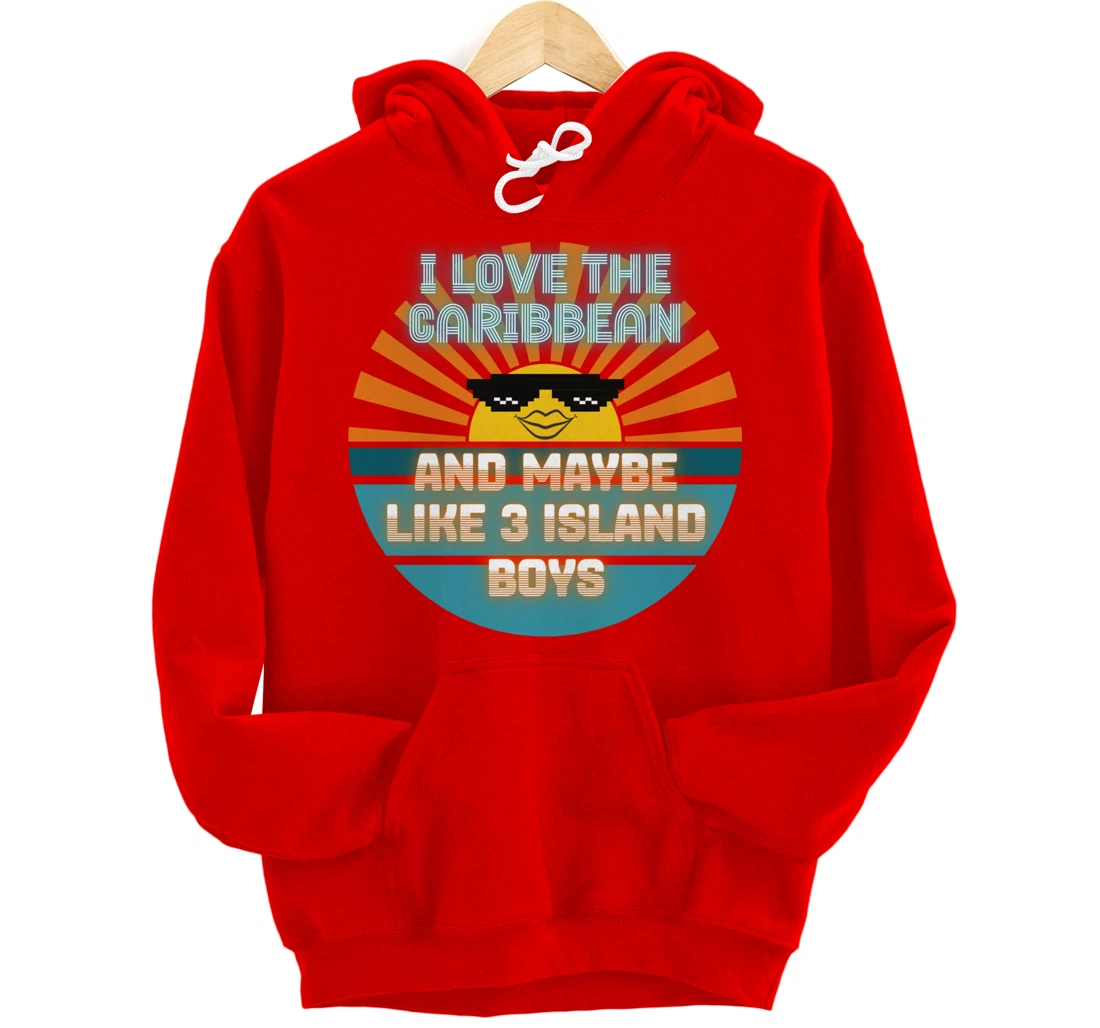 I Love the Caribbean and Maybe Like 3 Island Boys 2021 Meme Pullover Hoodie