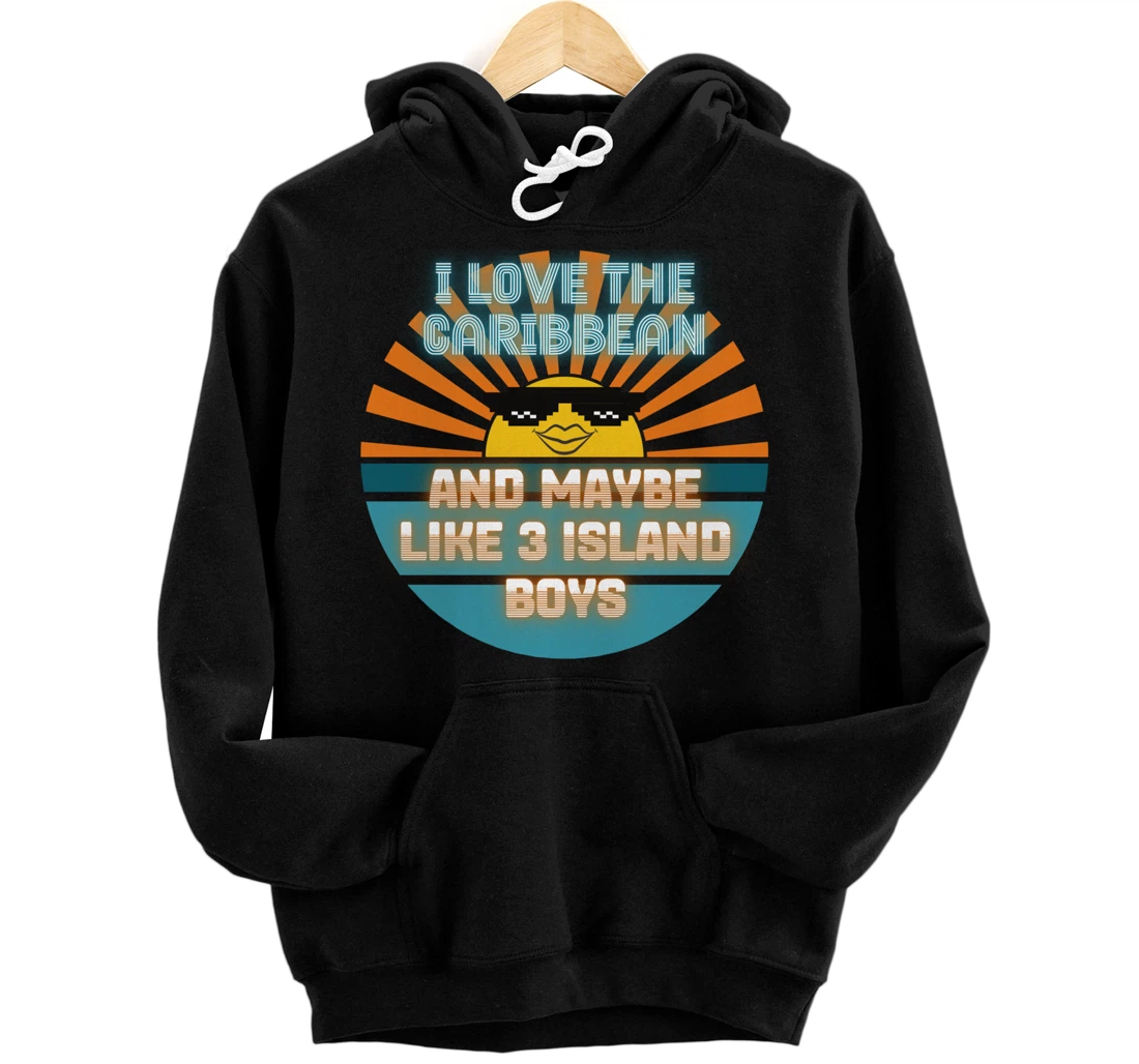 I Love the Caribbean and Maybe Like 3 Island Boys 2021 Meme Pullover Hoodie