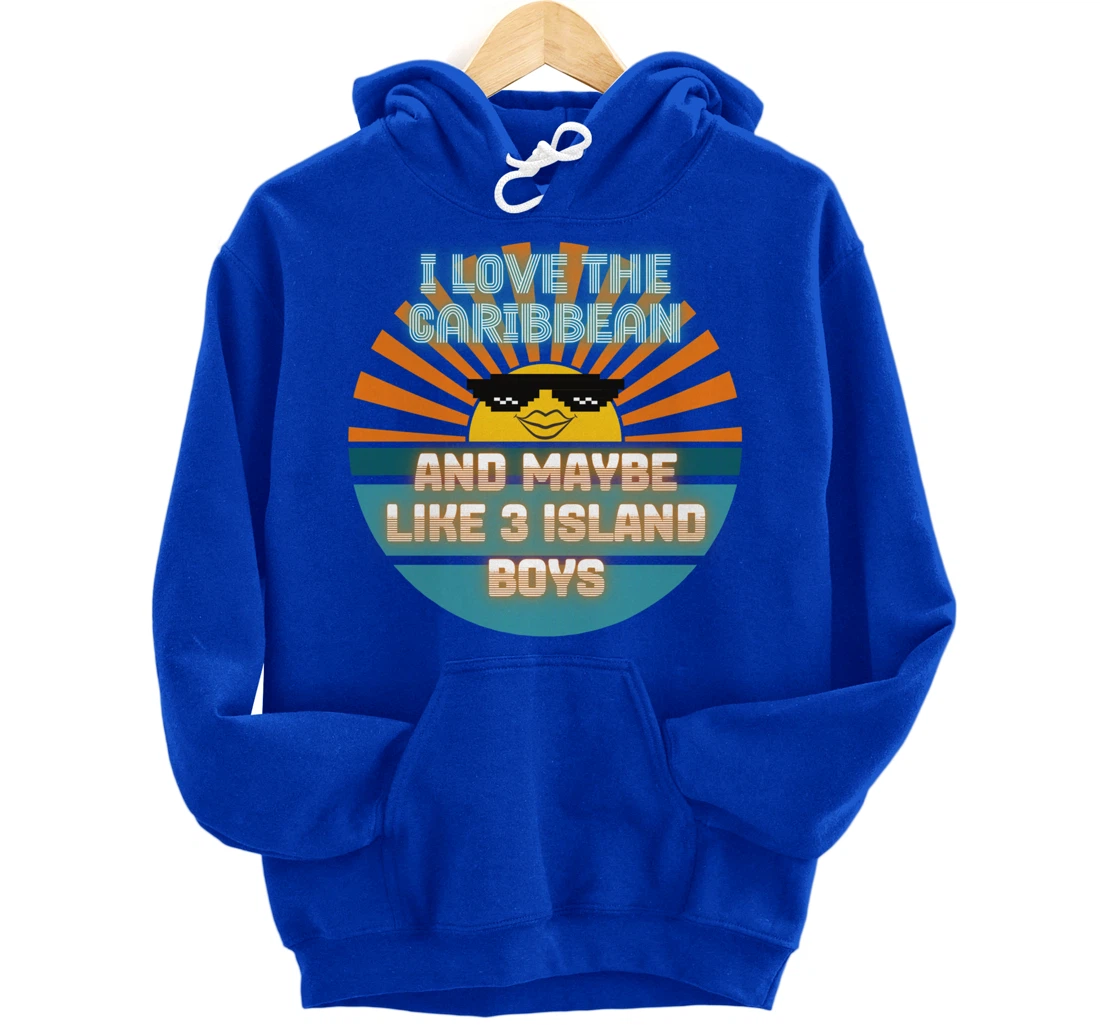 I Love the Caribbean and Maybe Like 3 Island Boys 2021 Meme Pullover Hoodie