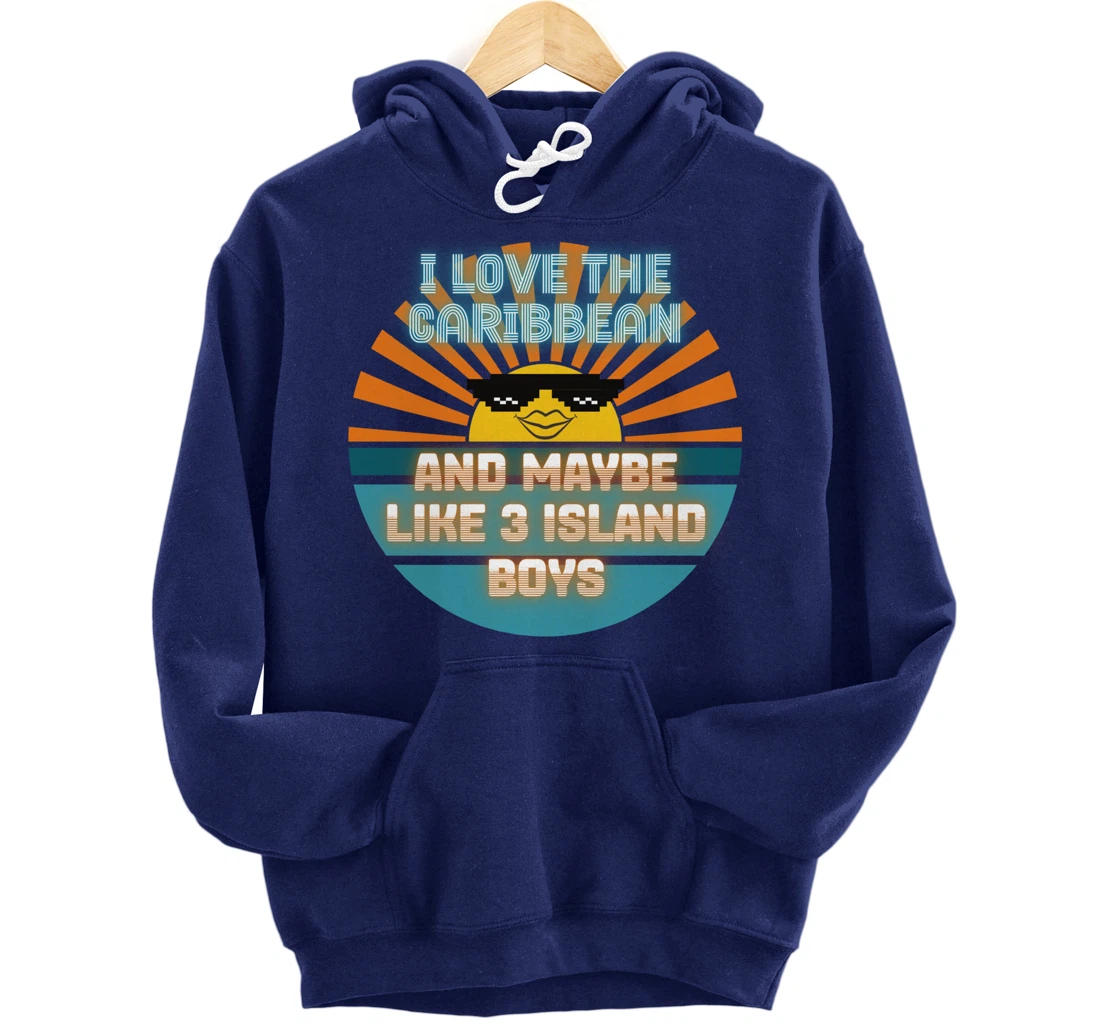 I Love the Caribbean and Maybe Like 3 Island Boys 2021 Meme Pullover Hoodie