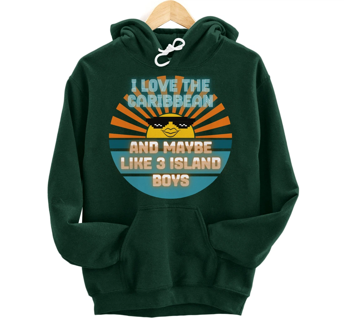 I Love the Caribbean and Maybe Like 3 Island Boys 2021 Meme Pullover Hoodie