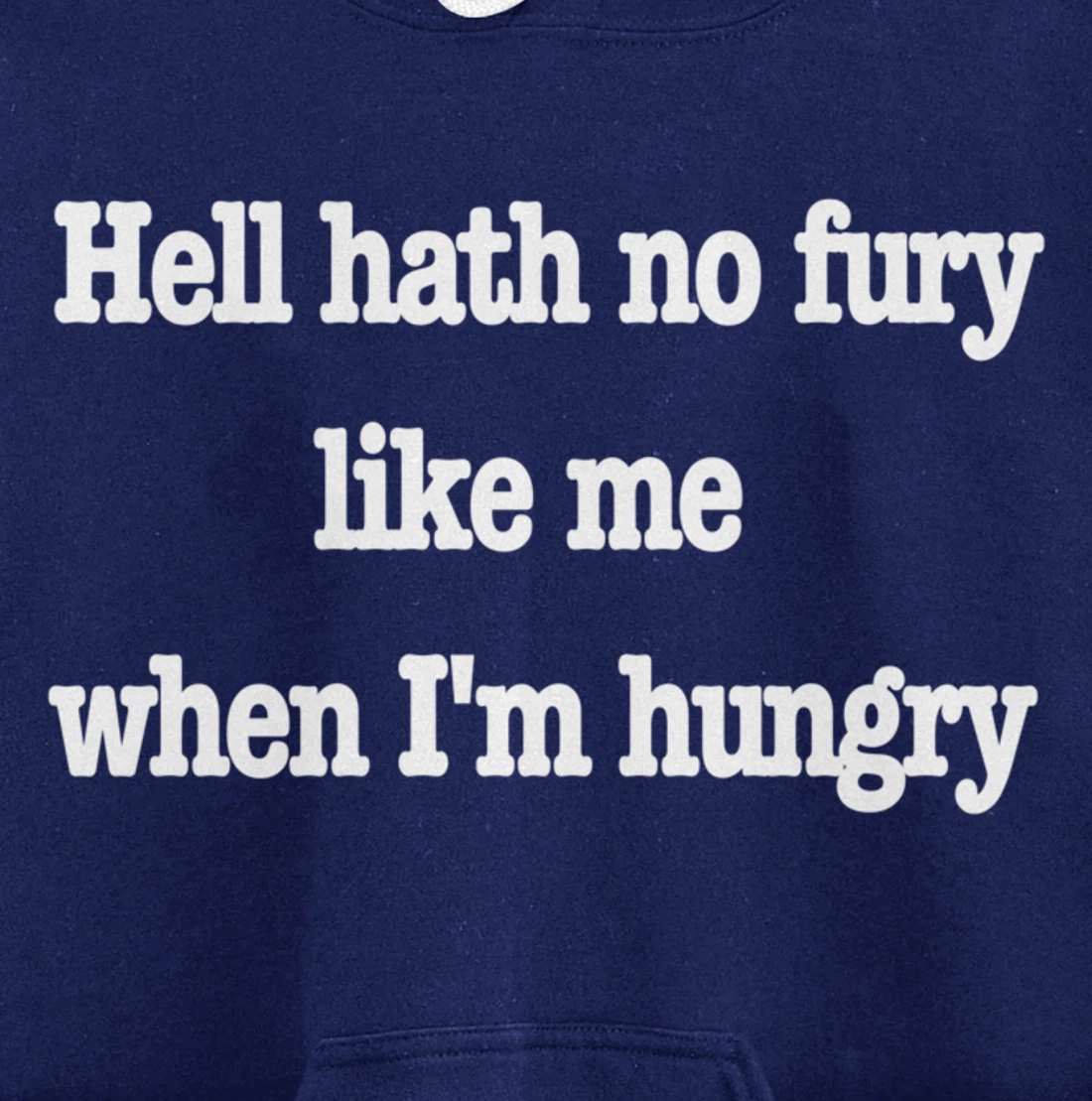 Hell hath no fury when I'm hungry, a fun food joke Pullover Hoodie